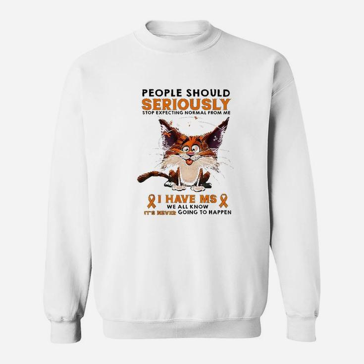 People Should Seriously Stop Expecting Normal From Me Sweatshirt