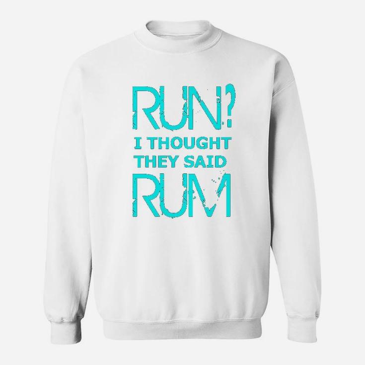 Performance Dry Sports Runners Run I Thought They Said Rum Sweatshirt