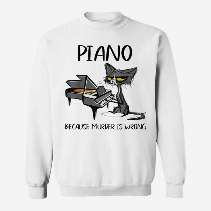 Piano Because Murder Is Wrong-Best Gift Ideas For Cat Lovers Sweatshirt