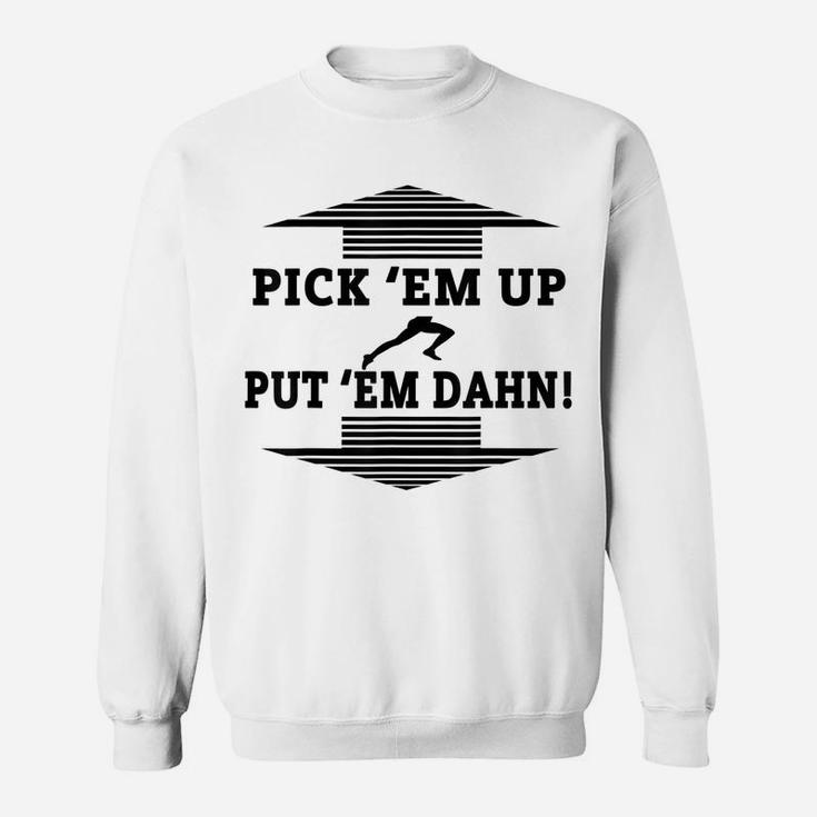 Pick Em Up Put Em Dahn Sweatshirt