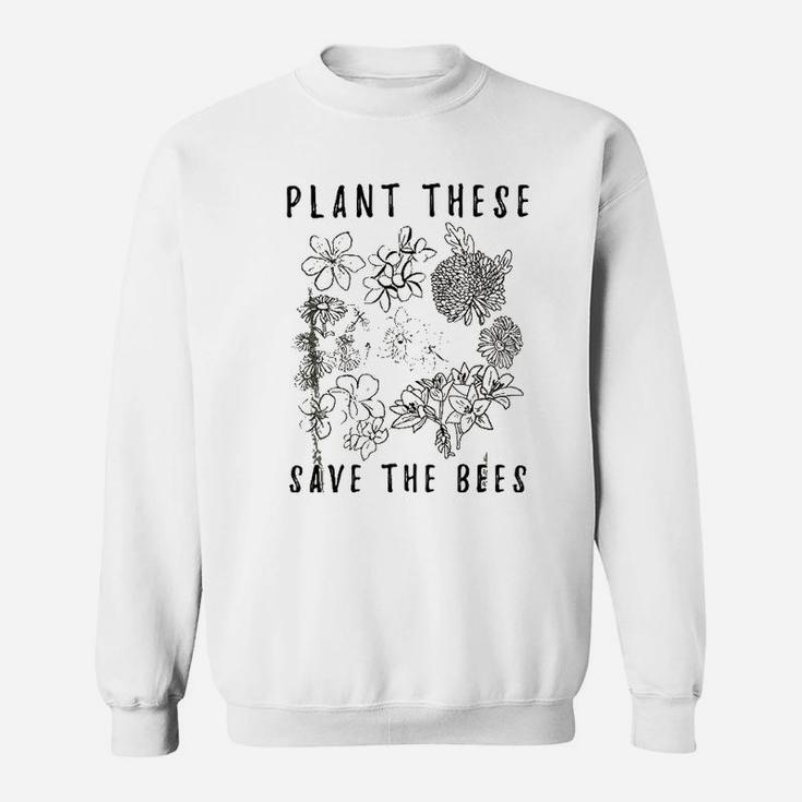 Plant These Save The Bees Environment Flower Save The Bees Sweatshirt