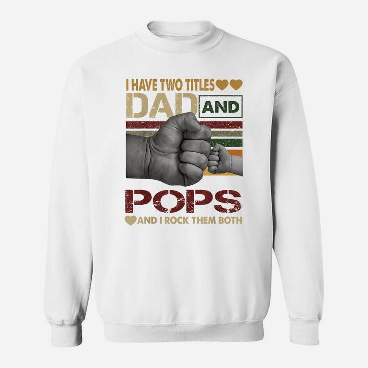 Pops Shirts For Men I Have Two Titles Dad And Pops Sweatshirt