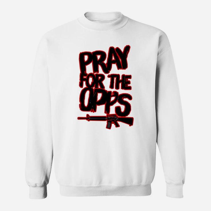 Pray For The Opps Sweatshirt