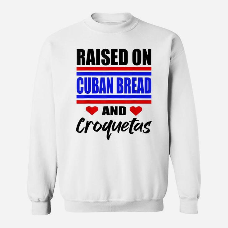 Raised On Cuban Bread And Croquetas Funny Hispanic Heritage Sweatshirt