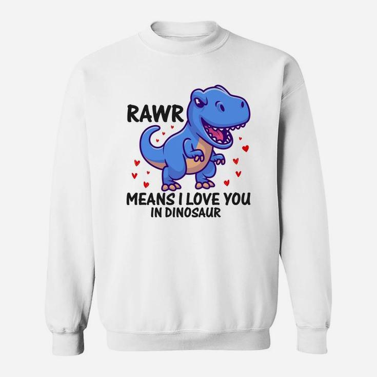 Rawr Means I Love You In Dinosaur Valentine Gift Happy Valentines Day Sweatshirt
