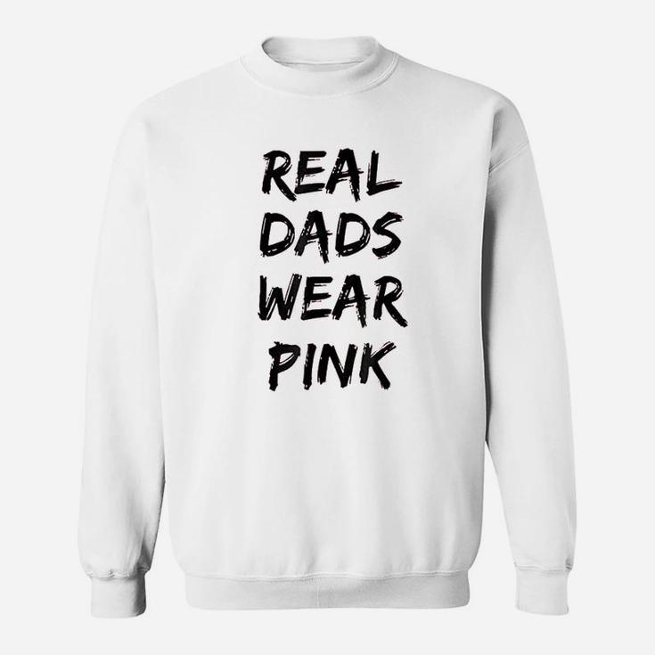 Real Dads Wear Pink Funny Sweatshirt
