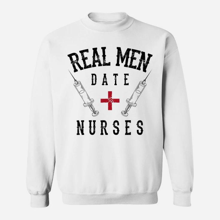 Real Men Date Nurses Shirt | Cute Nurse Quote Funny Rn Gift Sweatshirt