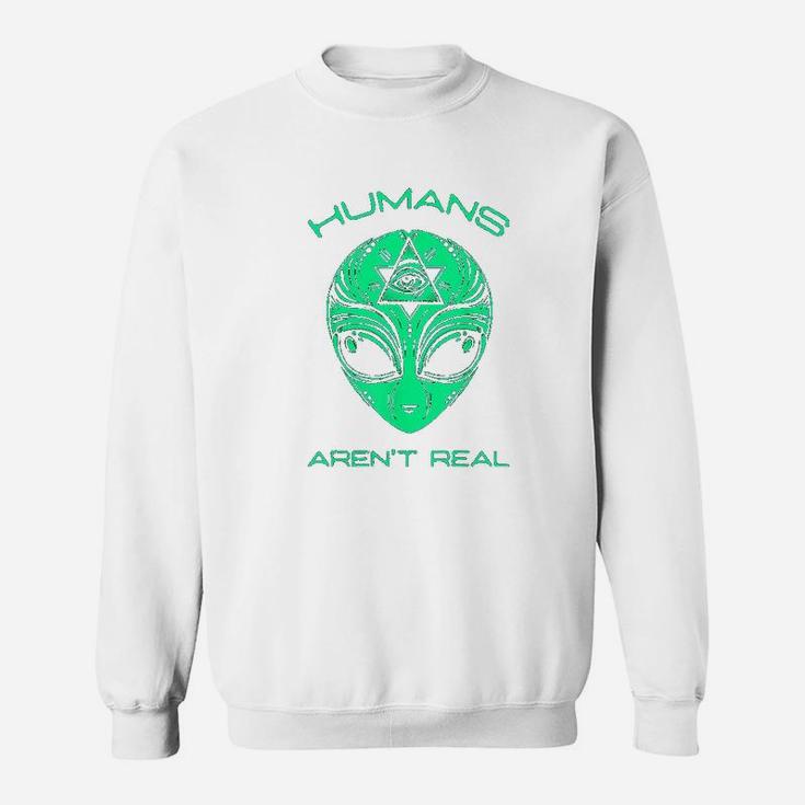 Scary But Funny Humans Aren't Real Alien Area51 Gift Sweatshirt