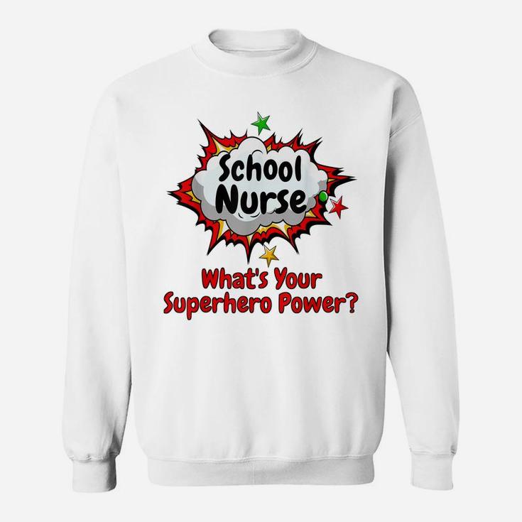 School Nurse What's Your Superhero Power Nursing Shirt Sweatshirt