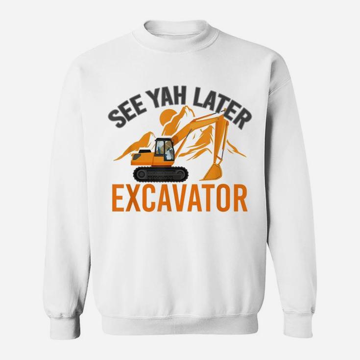 See Ya Later Excavator Sweatshirt