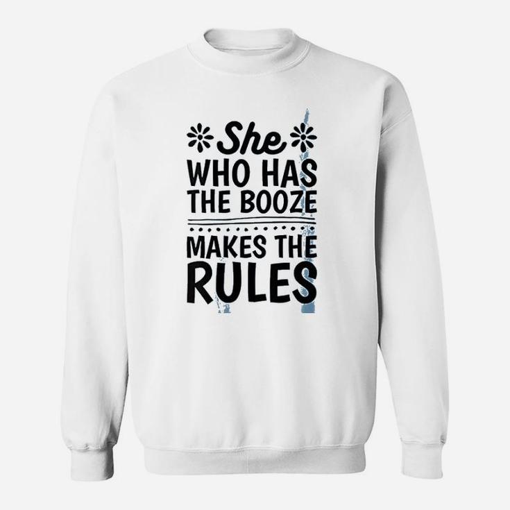 She Who Has The Booze Makes The Rules Sweatshirt