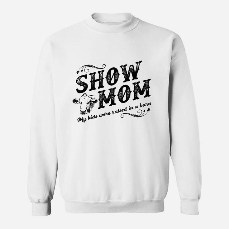 Show Mom My Kids Were Raised In A Barn Sweatshirt