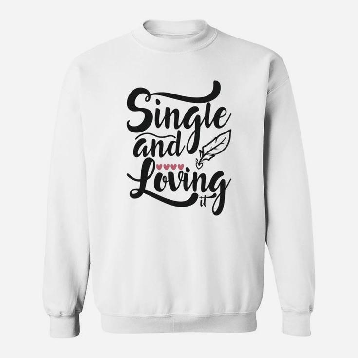 Single And Loving It Happy Valentines Day Sweatshirt