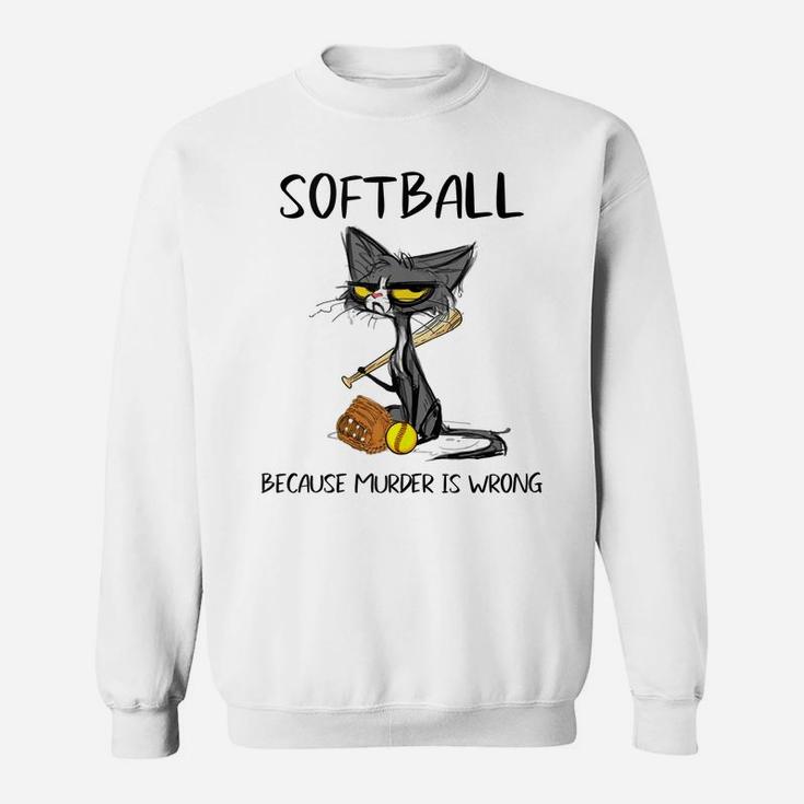 Softball Because Murder Is Wrong-Best Gift Ideas Cat Lovers Sweatshirt