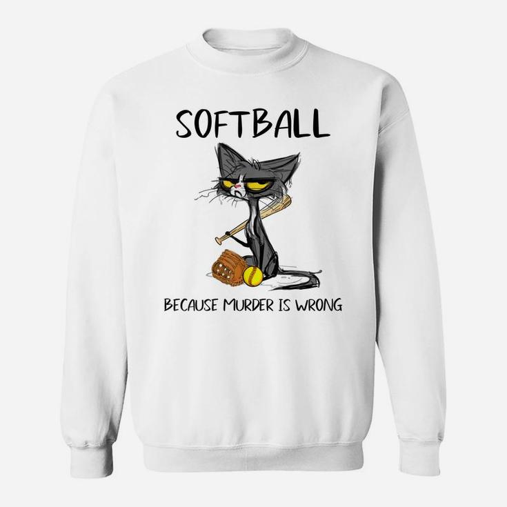 Softball Because Murder Is Wrong-Gift Ideas For Cat Lovers Sweatshirt