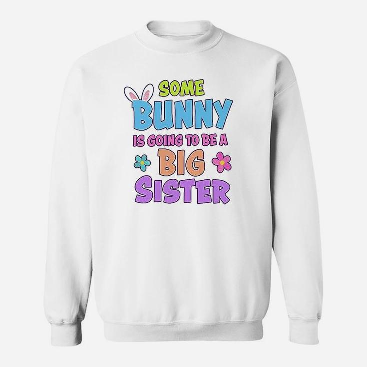 Some Bunny Is Going To Be A Big Sister Sweatshirt