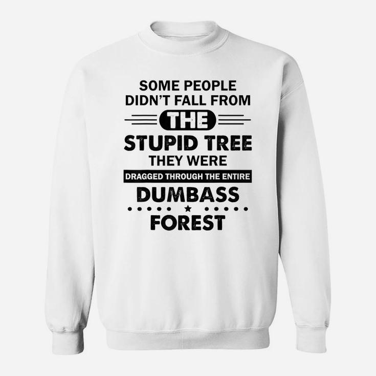 Some People Didn't Fall From The Stupid Tree Funny Sweatshirt