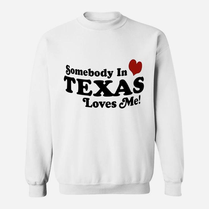 Somebody In Texas Loves Me Sweatshirt