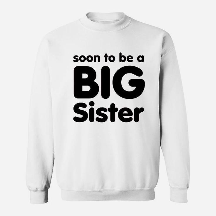 Soon To Be A Big Sister Sweatshirt