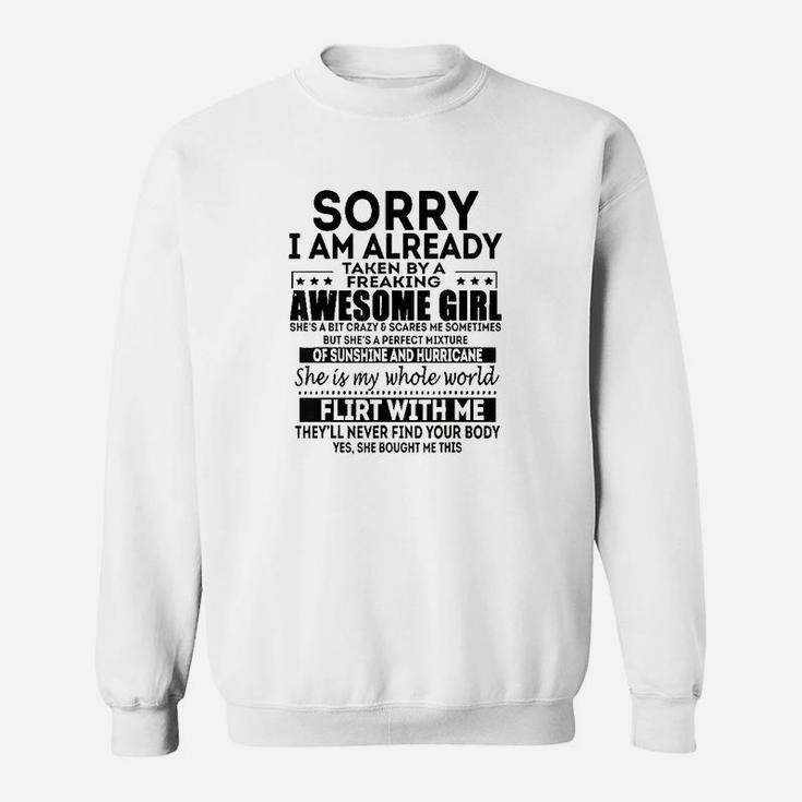 SORRY I AM ALREADY TAKEN BY A FREAKING AWESOME GIRL  Sweatshirt