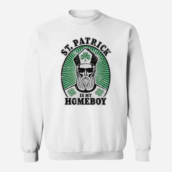 St Patrick's Day Funny St Patrick Is My Homeboy Sweatshirt