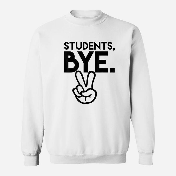 Students Bye Funny Last Day Of School Teacher Sweatshirt