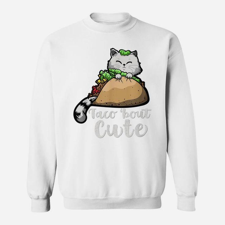 Taco Bout Cute | Gift For Taco Lovers - Taco Gift With Cat Sweatshirt