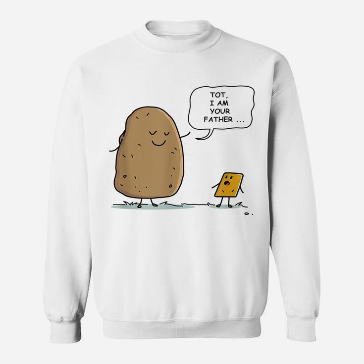 Tater Tot - I Am Your Father - Funny Potato I Am Your Daddy Sweatshirt