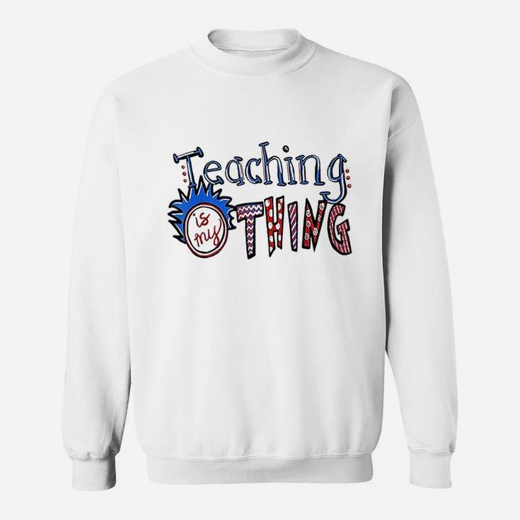 Teaching Is My Thing Sweatshirt