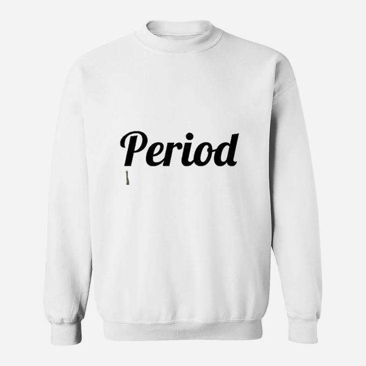 That Says The Word Period Sweatshirt