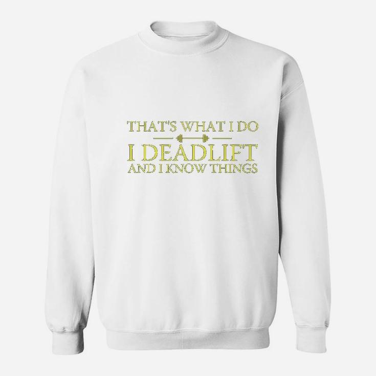That's What I Do I Deadlift And I Know Thing Sweatshirt