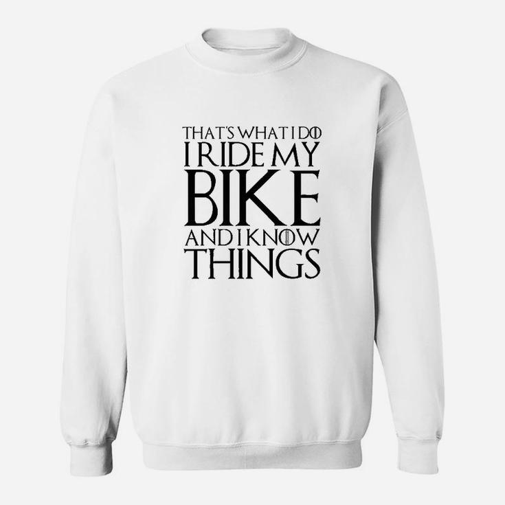 Thats What I Do I Ride My Bike And I Know Things Sweatshirt