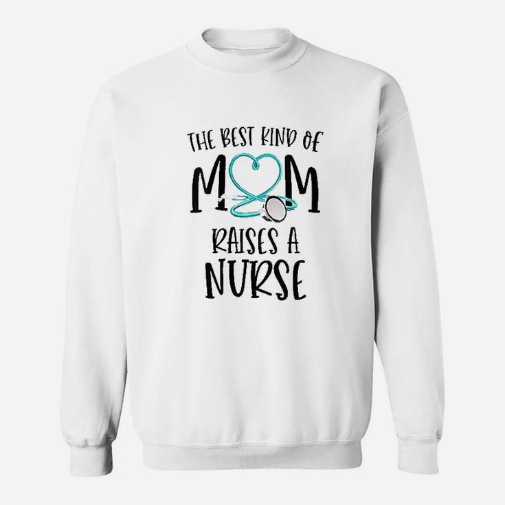 The Best Kind Of Mom Raises A Nurse Sweatshirt