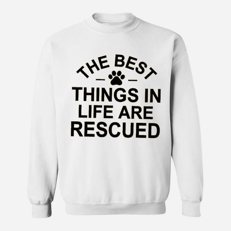 The Best Things In Life Are Rescue Sweatshirt