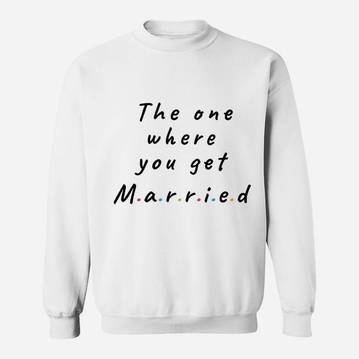 The One Where You Get Married Lined Notebook Gift For Friends And Family Sweatshirt