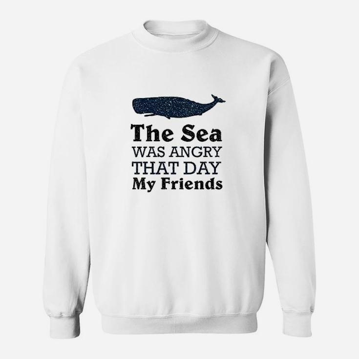 The Sea Was Angry That Day My Friends All Seasons Gray Sweatshirt