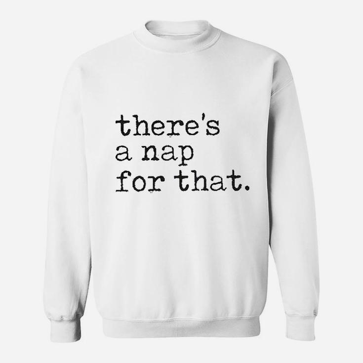 There Is A Nap For That Funny Sleep Lazy Sweatshirt