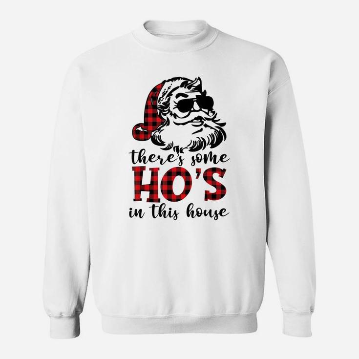 There's Some Hos In This House - Funny Christmas Santa Claus Sweatshirt Sweatshirt