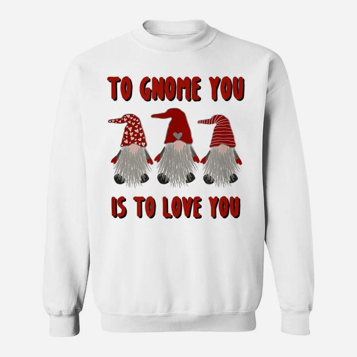 To Gnome You Is To Love You Gnome Valentine's Day Shirt Sweatshirt