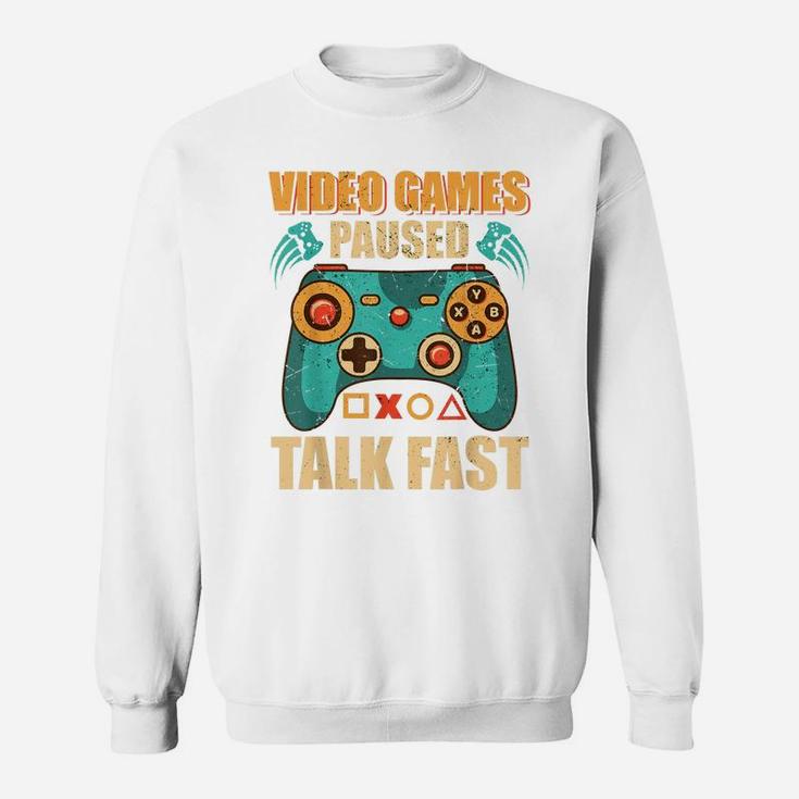 Video Games Paused Talk Fast Funny Video Game Lovers Sweatshirt