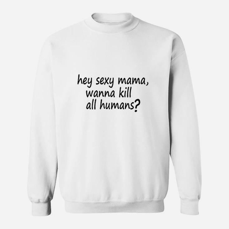 Wanna Kill All Humans Sweatshirt