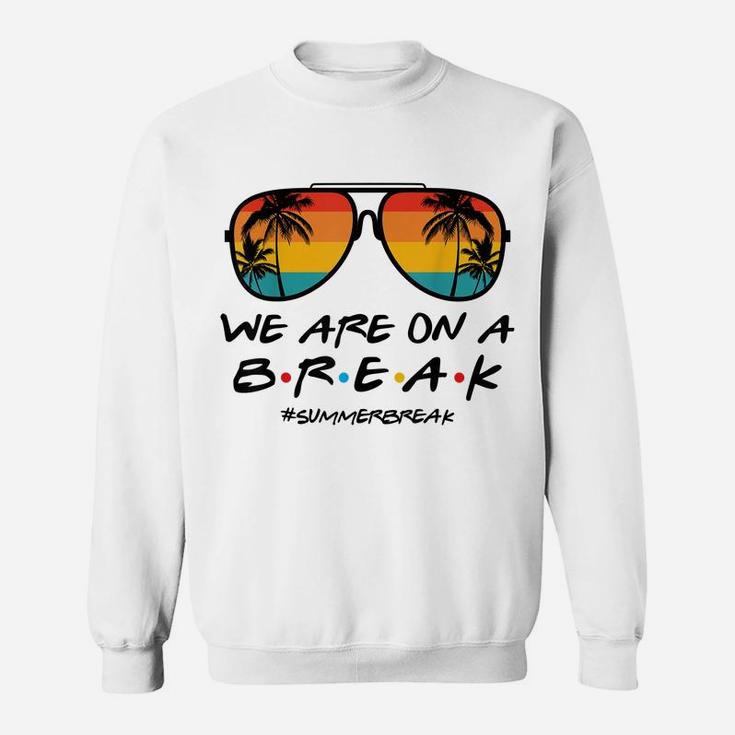 We Are On A Break Summer Break Boho Rainbow Funny Teacher Sweatshirt