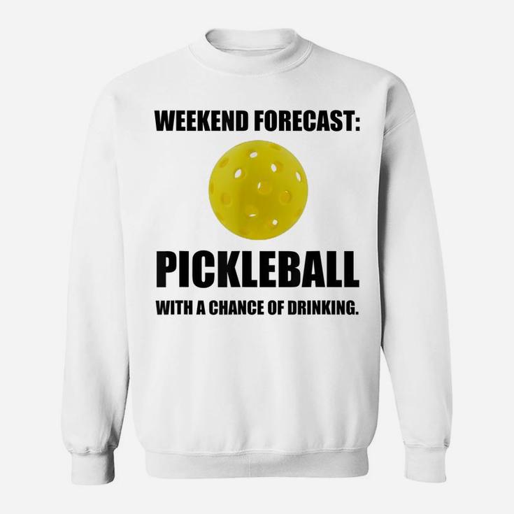 Weekend Forecast Pickleball Drinking Fan Funny Sweatshirt