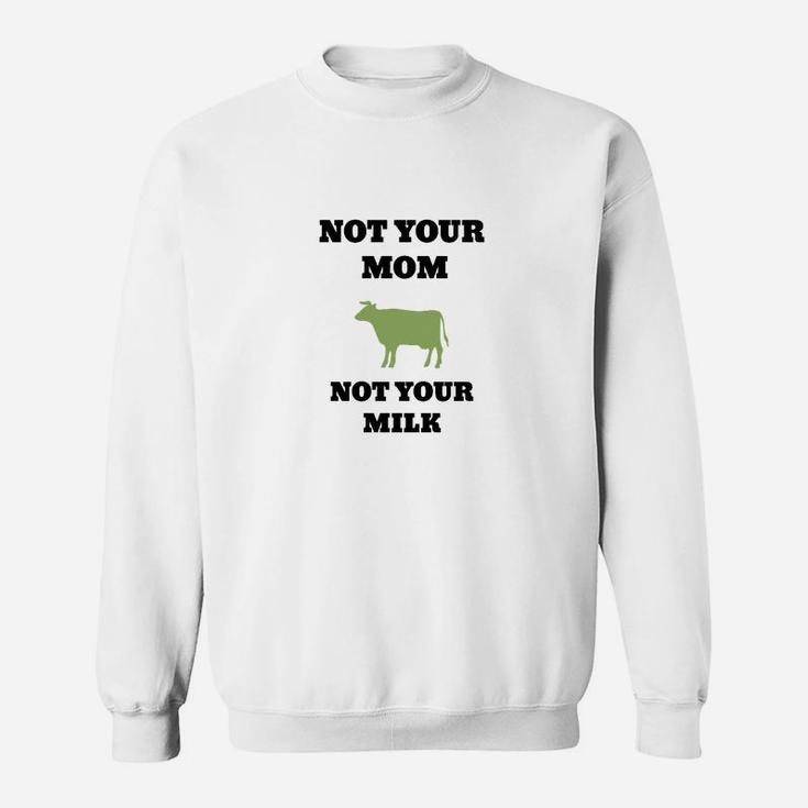 Weißes Sweatshirt Not Your Mom, Not Your Milk, Veganer Spruch