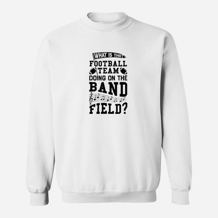 What Is The Football Team Doing On Band Field Marching Sweatshirt