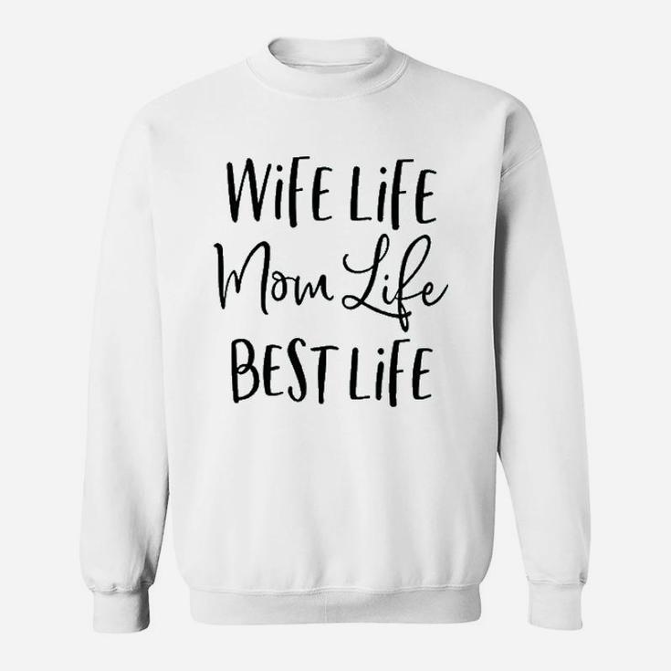 Wife Life Mom Life Best Life Sweatshirt
