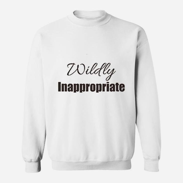 Wildly Inappropriate Sweatshirt