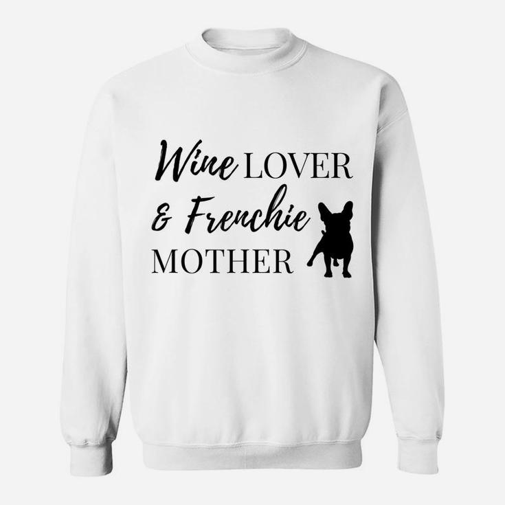 Wine Lover & Frenchie Mother Tee Sweatshirt