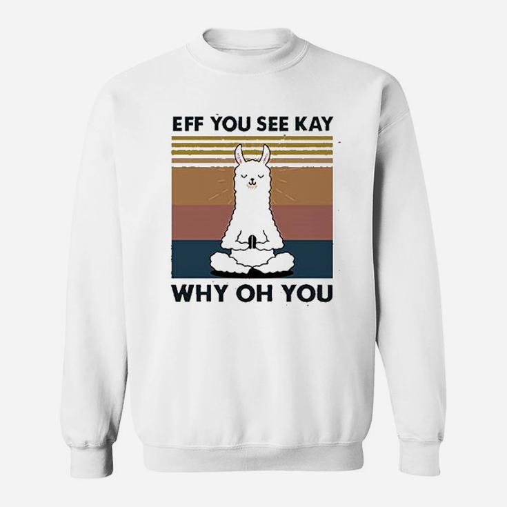 Women Eff You See Kay Why Oh You Llama Sweatshirt
