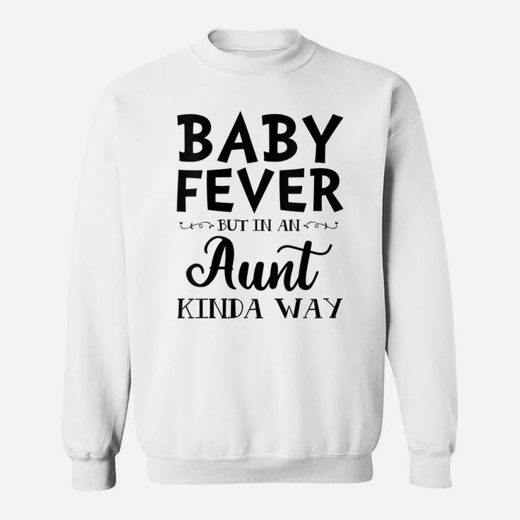 Womens Baby Fever But In An Aunt Kinda Way Sweatshirt